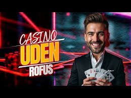Casino Uden Rofus Liste Dine Muligheder for Sjov og Underholdning